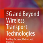 5G and Beyond Wireless Transport Technologies
