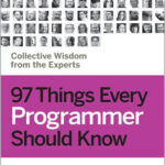 97 Things Every Programmer Should Know