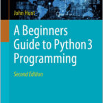A Beginners Guide to Python 3 Programming