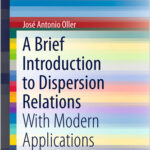 A Brief Introduction to Dispersion Relations With Modern Applications