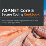 ASP.NET Core 5 Secure Coding Cookbook