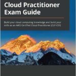 AWS Certified Cloud Practitioner Exam Guide