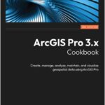 ArcGIS Pro 3.x Cookbook