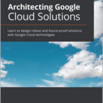 Architecting Google Cloud Solutions