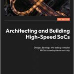 Architecting and Building High-Speed SoCs