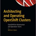 Architecting and Operating OpenShift Clusters