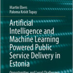 Artificial Intelligence and Machine Learning Powered Public Service Delivery in Estonia