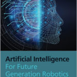 Artificial Intelligence for Future Generation Robotics