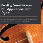 Building Cross-Platform GUI Applications with Fyne