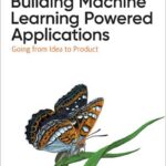 Building Machine Learning Powered Applications