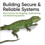 Building Secure and Reliable Systems