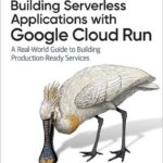 Building Serverless Applications with Google Cloud Run