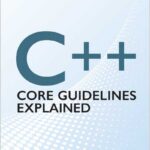 C++ Core Guidelines Explained