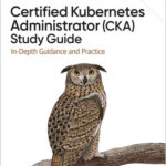 Certified Kubernetes Administrator (CKA) Study Guide