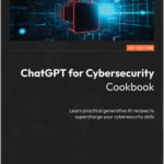 ChatGPT for Cybersecurity Cookbook