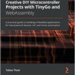 Creative DIY Microcontroller Projects with TinyGo and WebAssembly