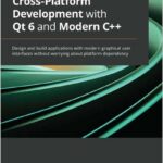 Cross-Platform Development with Qt 6 and Modern C++