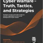 Cyber Warfare – Truth, Tactics, and Strategies
