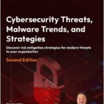 Cybersecurity Threats, Malware Trends, and Strategies