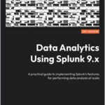 Data Analytics Using Splunk 9.x