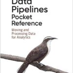 Data Pipelines Pocket Reference