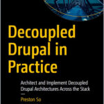 Decoupled Drupal in Practice