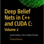 Deep Belief Nets in C++ and CUDA C: Volume 2