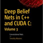 Deep Belief Nets in C++ and CUDA C: Volume 3