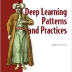 Deep Learning Patterns and Practices