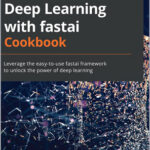 Deep Learning with fastai Cookbook