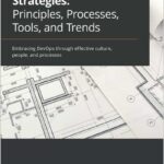 DevOps Adoption Strategies: Principles Processes Tools and Trends