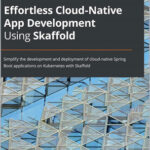 Effortless Cloud-Native App Development Using Skaffold
