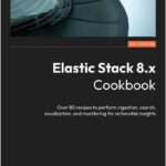 Elastic Stack 8.x Cookbook