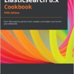 Elasticsearch 8.x Cookbook