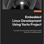 Embedded Linux Development Using Yocto Project