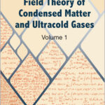 Field Theory of Condensed Matter and Ultracold Gases: Volume 1