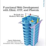 Functional Web Development with Elixir, OTP, and Phoenix