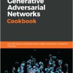 Generative Adversarial Networks Cookbook