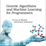 Genetic Algorithms and Machine Learning for Programmers