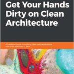 Get Your Hands Dirty on Clean Architecture