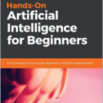 Hands-On Artificial Intelligence for Beginners