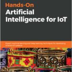 Hands-On Artificial Intelligence for IoT