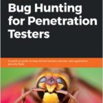 Hands-On Bug Hunting for Penetration Testers