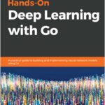 Hands-On Deep Learning with Go