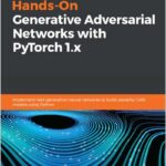 Hands-On Generative Adversarial Networks with PyTorch 1.x