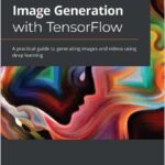 Hands-On Image Generation with TensorFlow