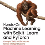 Hands-On Machine Learning with Scikit-Learn and PyTorch