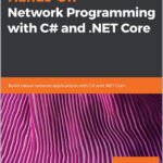 Hands-On Network Programming with C# and .NET Core