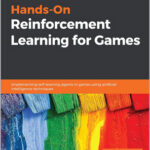 Hands-On Reinforcement Learning for Games