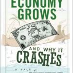 How an Economy Grows and Why It Crashes